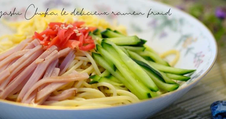 Authentique Hiyashi Chuka : le délicieux ramen froid prêt en 30 minutes