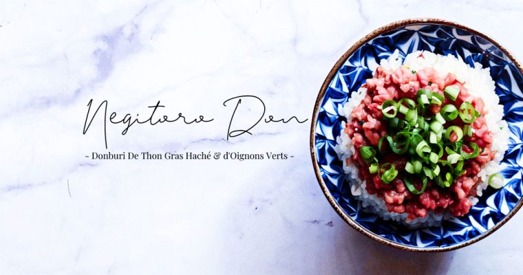 Negitoro-Don, le donburi crémeux à base de thon gras et d&rsquo;oignons verts