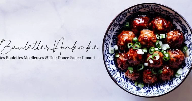 Boulettes Ankake : des boulettes moelleuses et une douce sauce umami