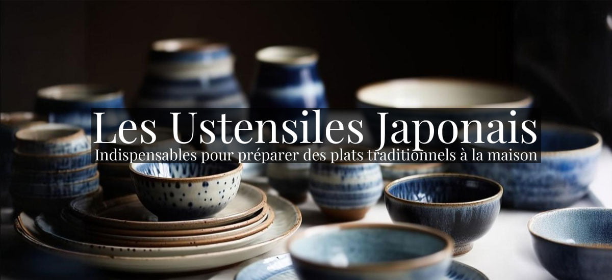 Les ustensiles japonais indispensables pour une cuisine authentique
