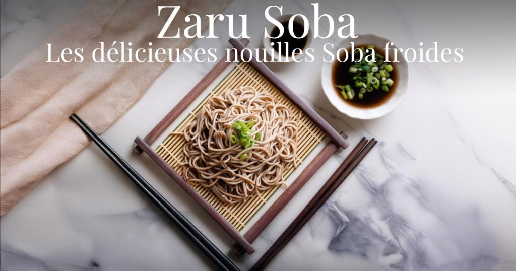 68 Recettes japonaises d'été : légères et savoureuses pour un été rafraîchissant et authentique 4 Zaru Soba les délicieuses nouilles soba froides