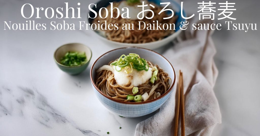 68 Recettes japonaises d'été : légères et savoureuses pour un été rafraîchissant et authentique 3 Oroshi Soba, nouilles soba froides au daikon & sauce tsuyu