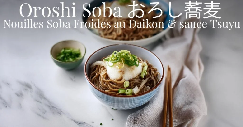 Oroshi Soba, nouilles soba froides au daikon & sauce tsuyu