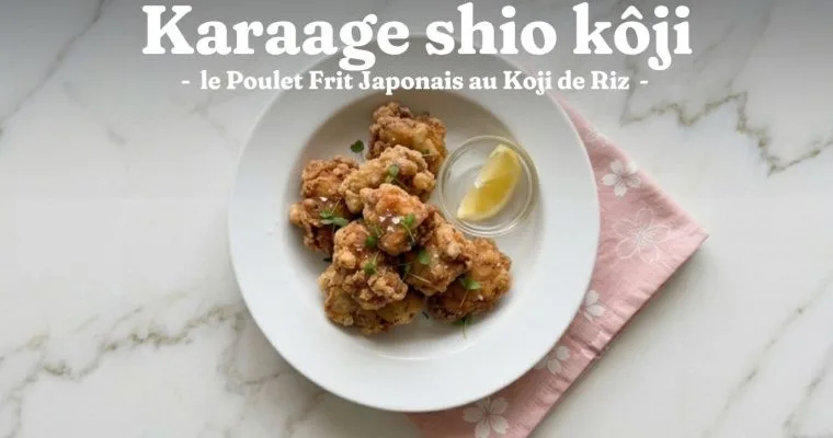 Karaage Shio Koji : le Poulet Frit Japonais au Koji de Riz
