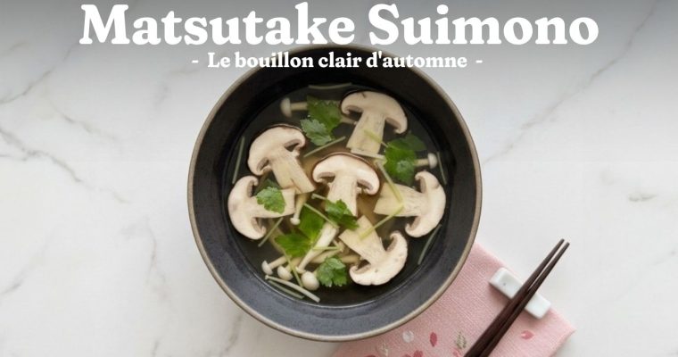 Matsutake Suimono : Recette du Bouillon Clair d&rsquo;Automne