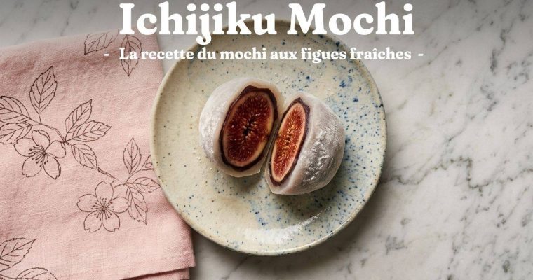 Ichijiku Mochi : la recette du mochi aux figues fraîches