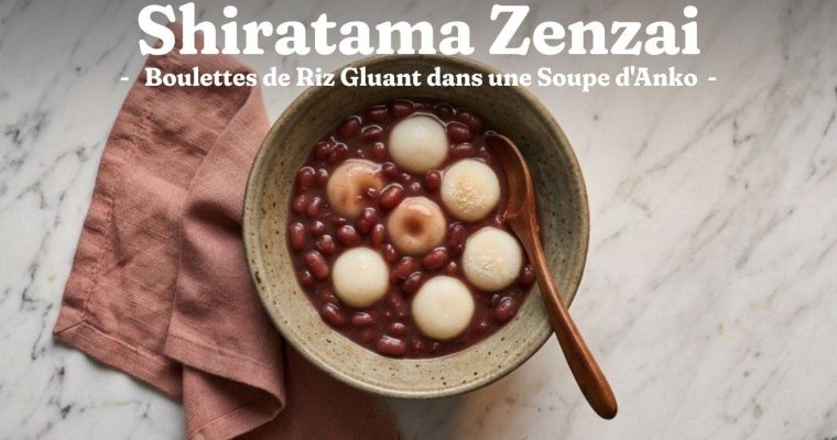 Shiratama Zenzai : la Soupe Sucrée Japonaise aux Boulettes de Riz