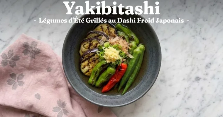 Yakibitashi : Légumes d&rsquo;Été Grillés au Dashi Froid Japonais