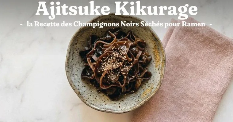 Kikurage pour Ramen : la Recette des Champignons Noirs Séchés
