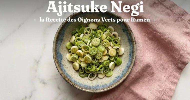 Ajitsuke Negi : la Recette des Oignons Verts pour Ramen