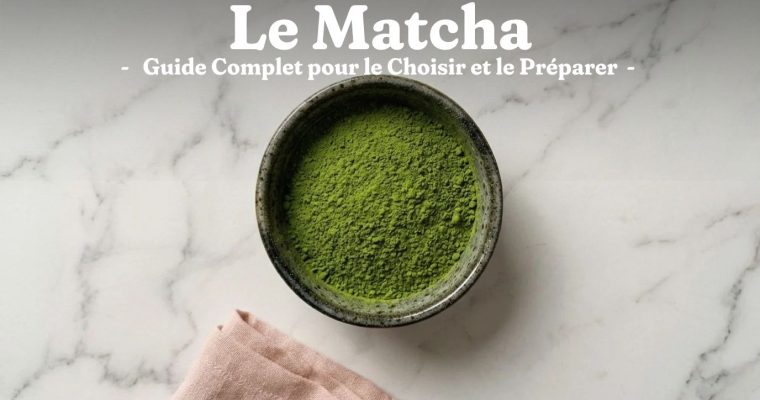 Matcha : Guide Complet pour le Choisir et le Préparer