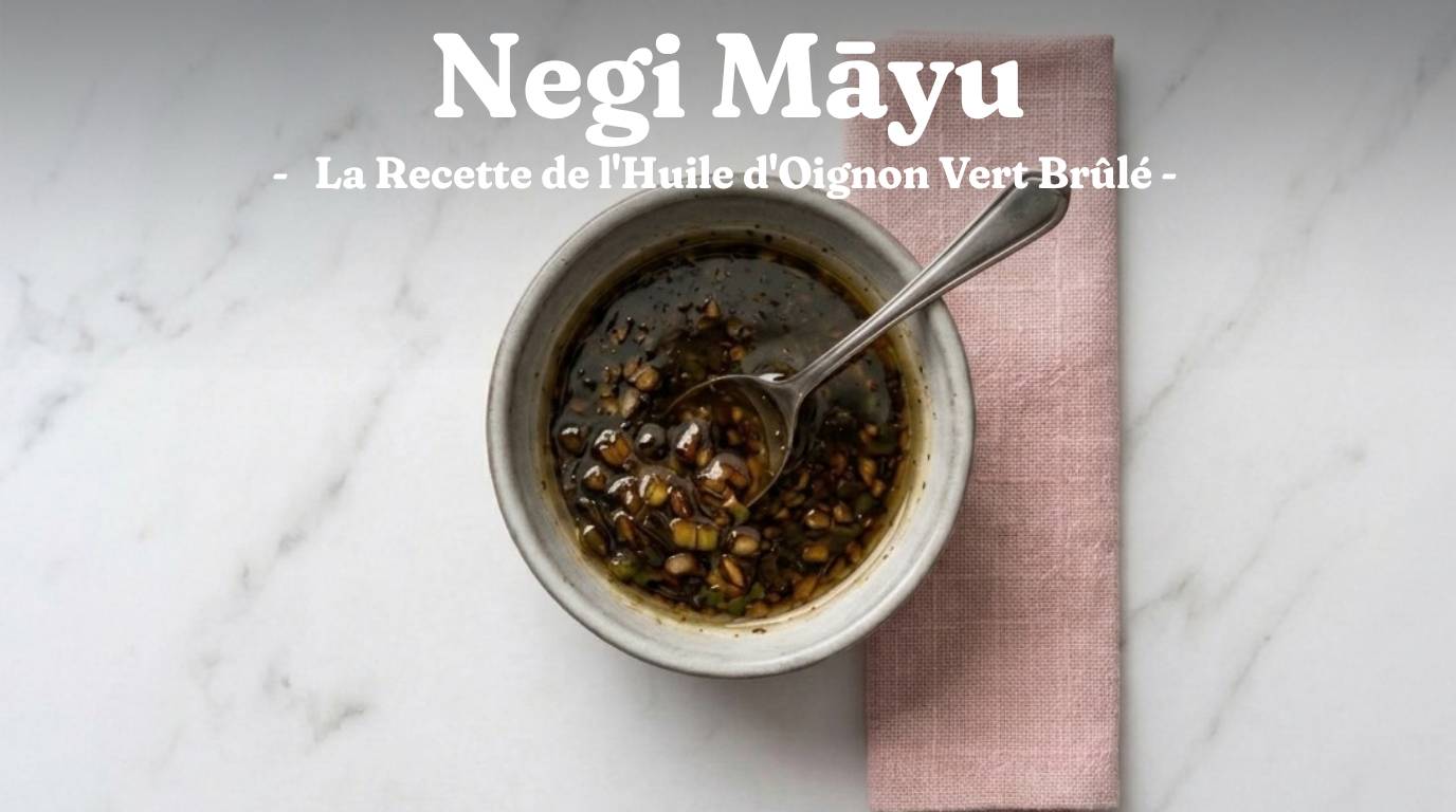 Negi Mayu : la Recette de l&rsquo;Huile d&rsquo;Oignon Vert Brûlé