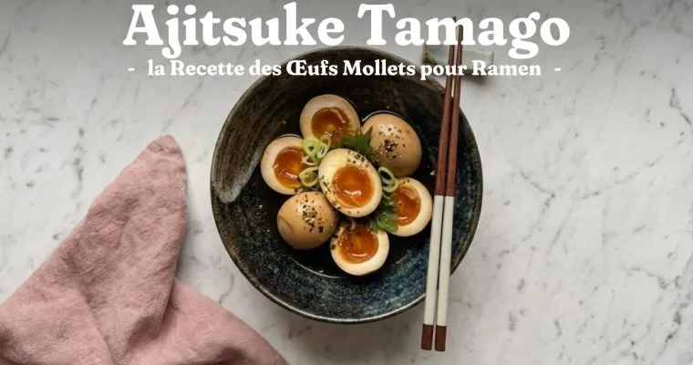 Ajitsuke Tamago : la Recette des Œufs Mollets pour Ramen