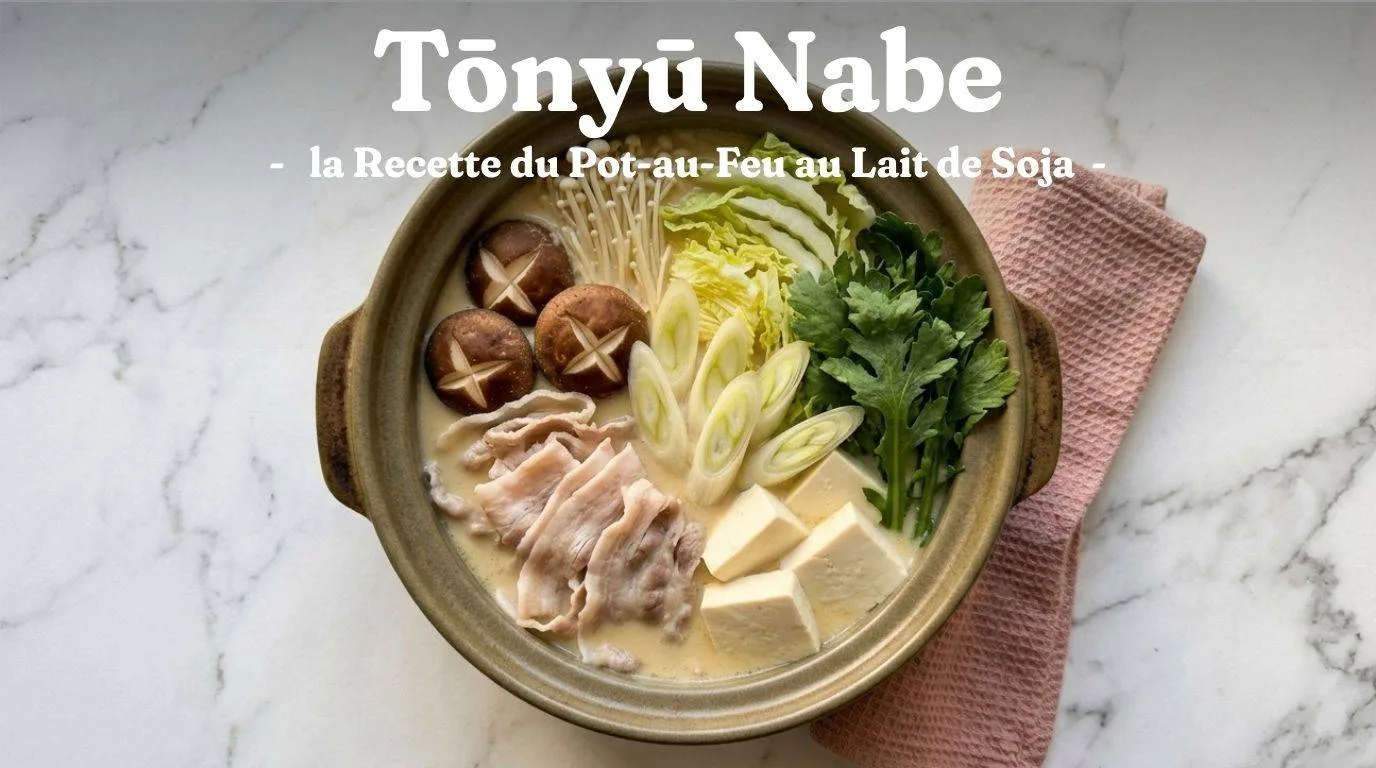 Tonyu Nabe : la Recette du Pot-au-Feu au Lait de Soja 1 Tonyu Nabe : la Recette du Pot-au-Feu au Lait de Soja